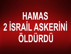 Hamas iki İsrail askerini öldürdü,,,