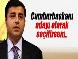 Demirtaş: seçilirsem..'