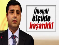 Demirtaş: 'Önemli ölçüde başardık'