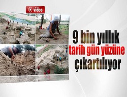 9 bin yıllık tarih gün yüzüne çıkartılıyor