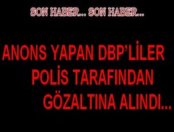 Anons yapan DBP'liler gözaltına alındı