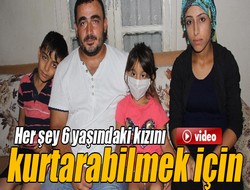 Her şey 6 yaşındaki kızını kurtarabilmek için