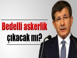 Bedelli askerlik çıkacak mı