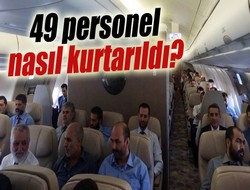 49 personel nasıl kurtarıldı?