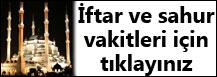 İFTAR VE SAHUR VAKİTLERİ İÇİN TIKLAYIN