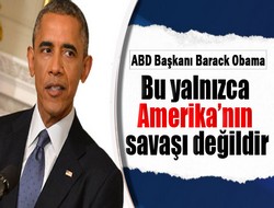 Obama: bu yalnızca ABD'nin savaşı değildir