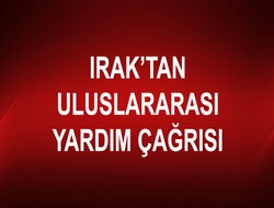 Irak'tan uluslararası yardım çağrısı