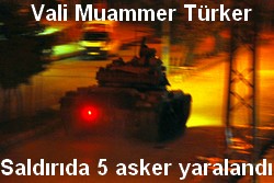 VALİ TÜRKER SADIRIDA 5 ASKER YARALANDI