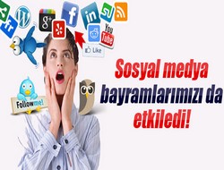 Bayramlarımızı da etkiledi