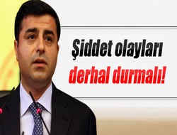 Demirtaş: Şiddet olayları durmalı