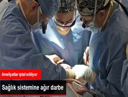 Ameliyatlar iptal ediliyor