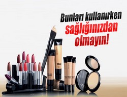 Bunları kullanırken sağlığınızdan olmayın