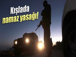 Kışlada namaz yasağı