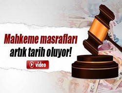 Mahkeme masrafları tarih oluyor!