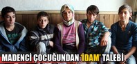 Madenci çocuğundan idam talebi