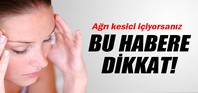 Ağrı kesici içiyorsanız dikkat