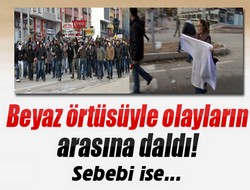Beyaz örtüsüyle olayların arasına daldı