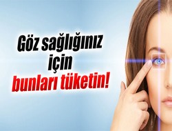 Göz sağlığınız için bunları tüketin