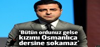 Demirtaş: Güvenlik paketini sokakta engelleriz