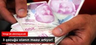 3 çocuğu olanın maaşı artıyor