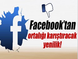 Facebook'tan ortalığı karıştıracak yenilik!