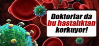 Bu hastalık doktorları korkutuyor