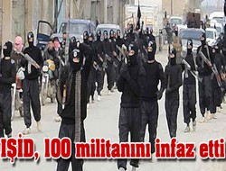 IŞİD, 100 militanını infaz etti
