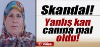Yanlış kan canına mal oldu