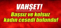 Başsız ve kolsuz kadın cesedi bulundu