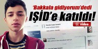 'Bakkala gidyorum' dedi.IŞİD'e katıldı