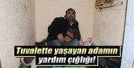 Tuvalette yaşayan adamın dramı