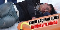 Kızını kaçıran genci öldüresiye dövdü