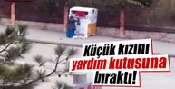 Kızını yardım kutusuna attı