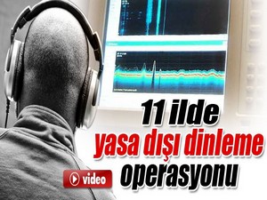 Hakkari ve 11 ilde yasa dışı dinleme operasyonu