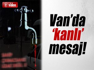 Van’da 'kanlı' mesaj