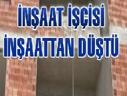 İnşattan düşen işçi öldü