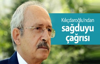 Kılıçdaroğlu, sağduyu çağrısı yaptı