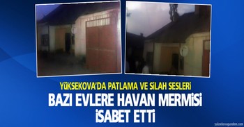 Yüksekova'da evlere havan mermisi isabet etti