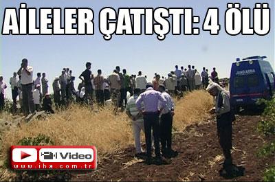 AİLELER ÇATIŞTI 4 ÖLÜ