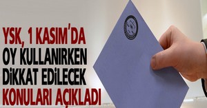 YSK, 1 Kasım'da oy kullanırken dikkat edilecek konuları açıkladı