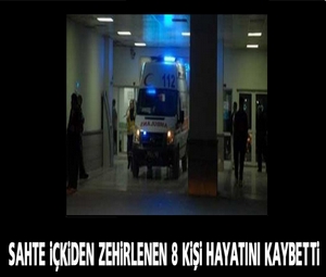 Sahte içkiden zehirlenen 8 kişi hayatını kaybetti