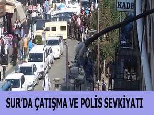 Sur’da çatışma ve polis sevkiyatı