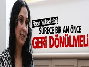 Yüksekdağ: Sürece bir an önce geri dönülmeli