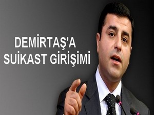 Demirtaş'a suikast girişimi