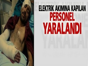 Elektrik akımına kapılan personel yaralandı