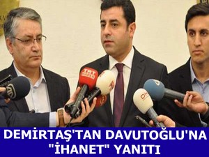 Demirtaş’tan Davutoğlu’na “ihanet” yanıtı