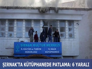Şırnak’ta kütüphanede patlama: 6 yaralı