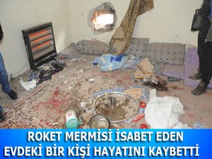 Roket mermisi isabet eden evdeki bir kişi hayatını kaybetti
