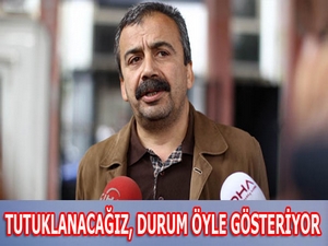 Önder: Tutuklanacağız, durum öyle gösteriyor