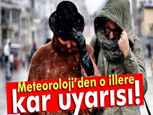 Meteoroloji'den kar alarmı!